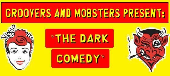 Groovers & Mobsters Present: Dark Comedy