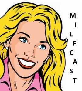MILFcast……….Episode #32
