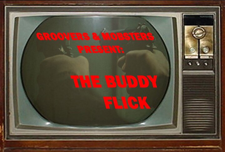 Groovers & Mobsters Present: The Buddy Flick